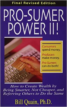 Pro-Sumer Power II! How To Create Wealth By Being Smarter, Not Cheaper, and Referring Others To Do The Same (by Dr. Bill Quain)